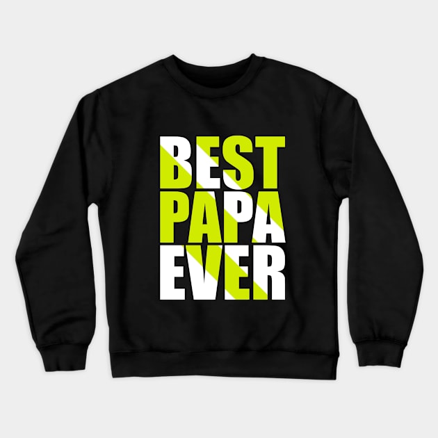 Best Papa Ever Crewneck Sweatshirt by sayed20